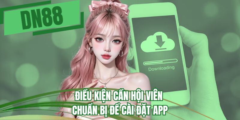 Điều kiện cần hội viên chuẩn bị để cài đặt app