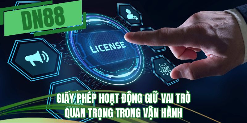 Giấy phép hoạt động giữ vai trò quan trọng trong vận hành