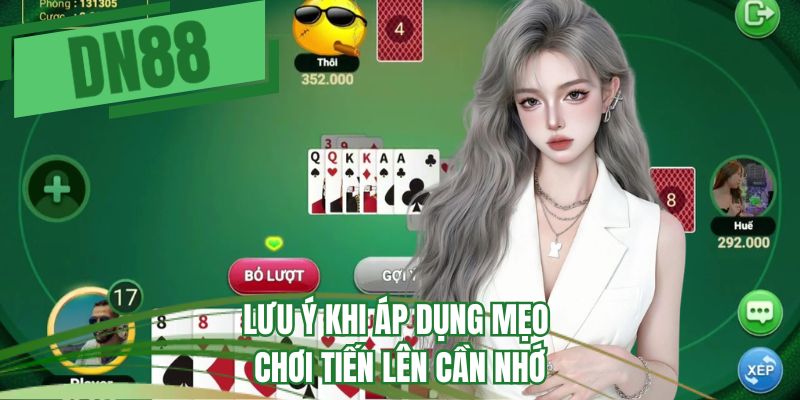 Lưu ý khi áp dụng mẹo chơi Tiến lên cần nhớ