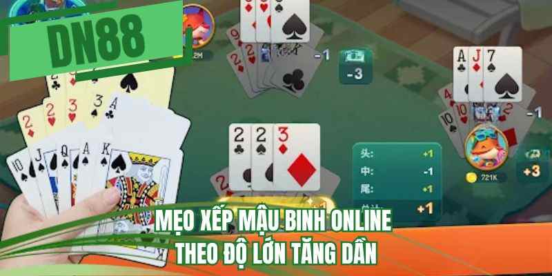 Mẹo xếp mậu binh online theo độ lớn tăng dần