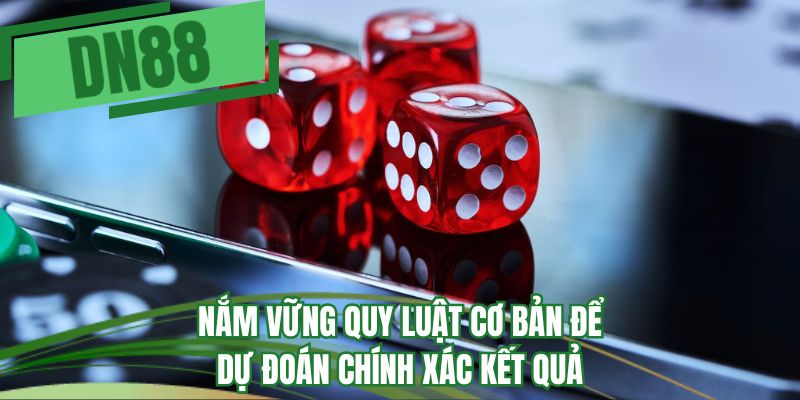 Nắm vững quy luật cơ bản để dự đoán chính xác kết quả