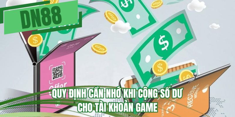 Quy định cần nhớ khi cộng số dư cho tài khoản game 